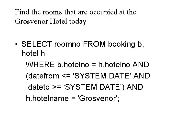 Find the rooms that are occupied at the Grosvenor Hotel today • SELECT roomno
