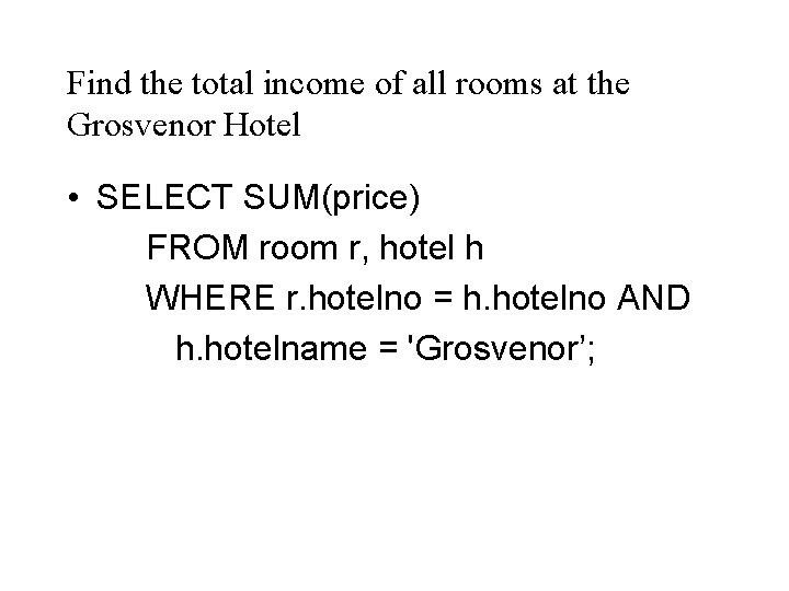 Find the total income of all rooms at the Grosvenor Hotel • SELECT SUM(price)