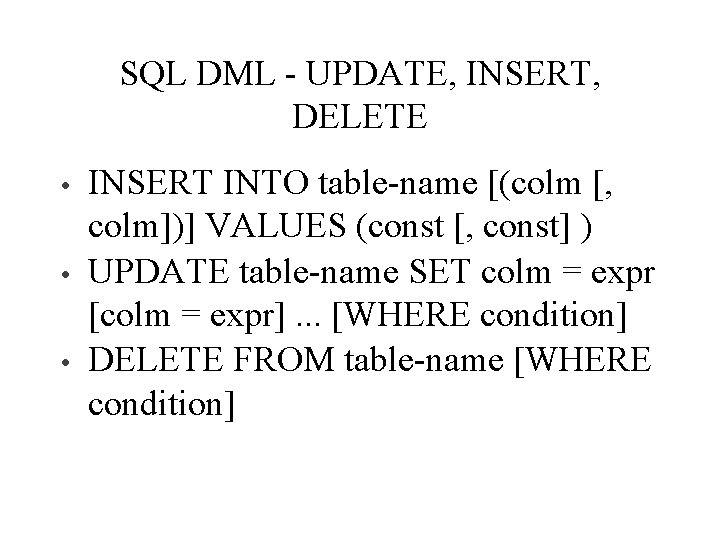 SQL DML - UPDATE, INSERT, DELETE • • • INSERT INTO table-name [(colm [,