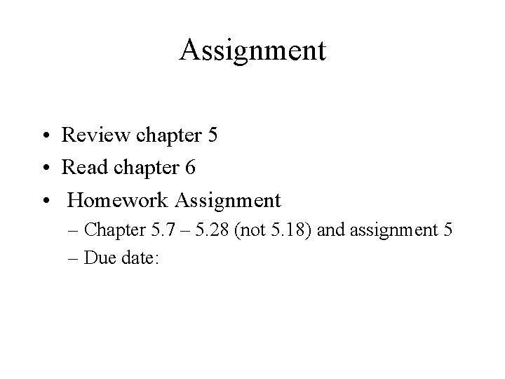 Assignment • Review chapter 5 • Read chapter 6 • Homework Assignment – Chapter