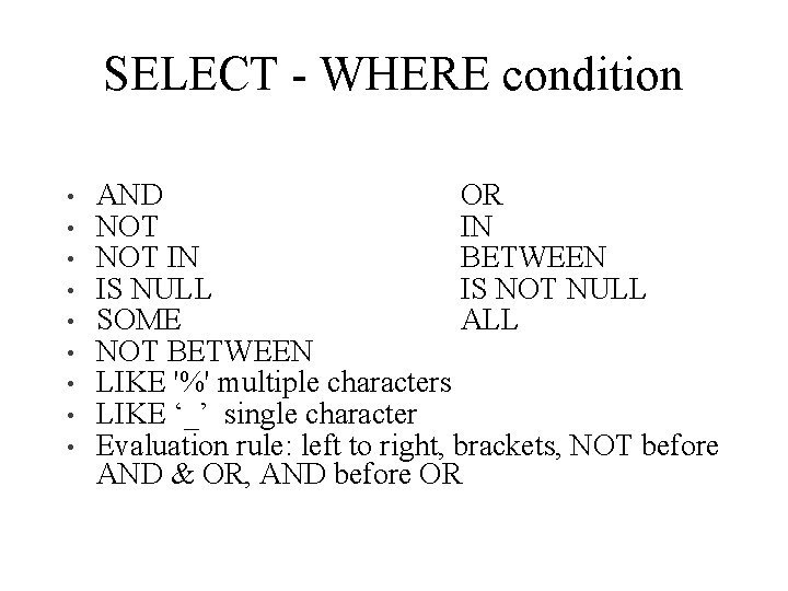 SELECT - WHERE condition • • • AND OR NOT IN BETWEEN IS NULL