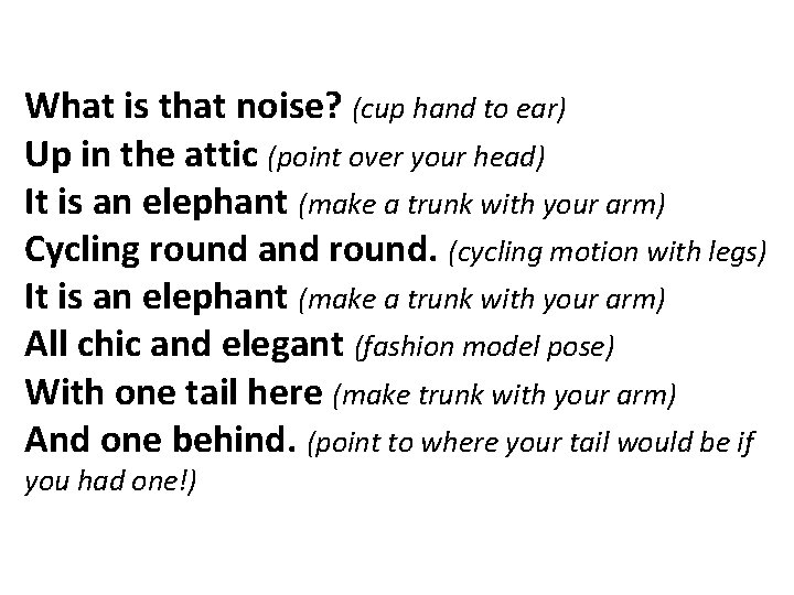 What is that noise? (cup hand to ear) Up in the attic (point over