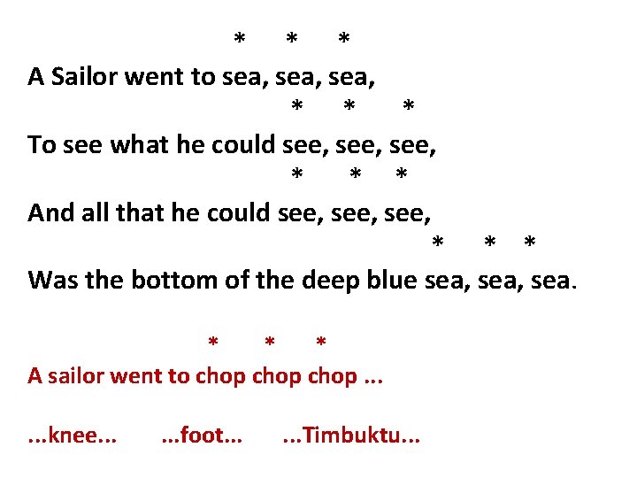  * * * A Sailor went to sea, * * * To see