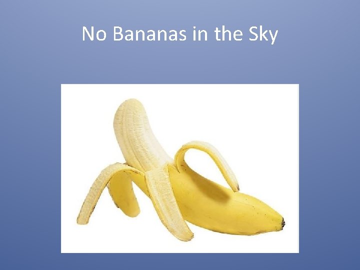 No Bananas in the Sky 
