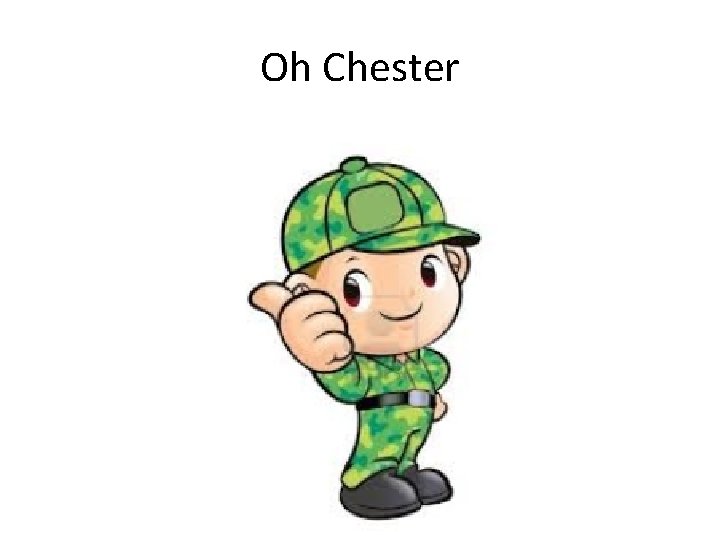 Oh Chester 