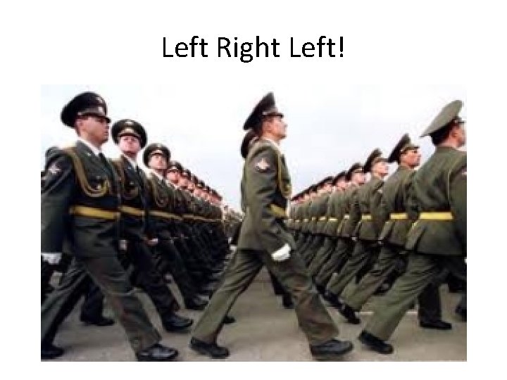 Left Right Left! 