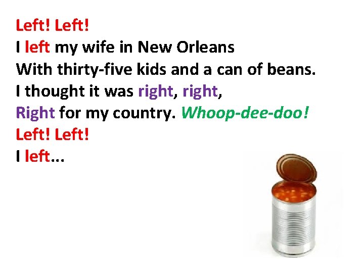 Left! I left my wife in New Orleans With thirty-five kids and a can
