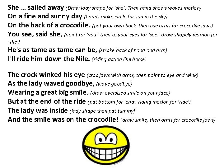 She … sailed away (Draw lady shape for ‘she’. Then hand shows waves motion)