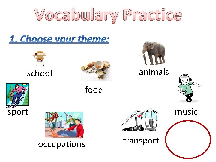 Vocabulary Practice animals school food sport music occupations transport 