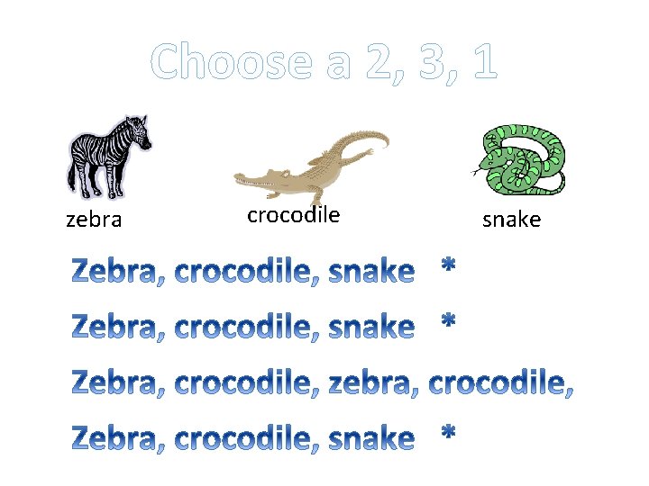 Choose a 2, 3, 1 zebra crocodile snake 