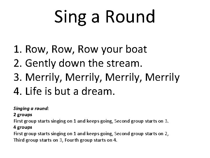 Sing a Round 1. Row, Row your boat 2. Gently down the stream. 3.