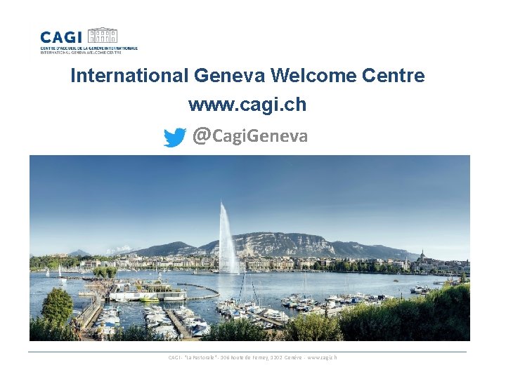 International Geneva Welcome Centre www. cagi. ch @Cagi. Geneva CAGI - "La Pastorale" -
