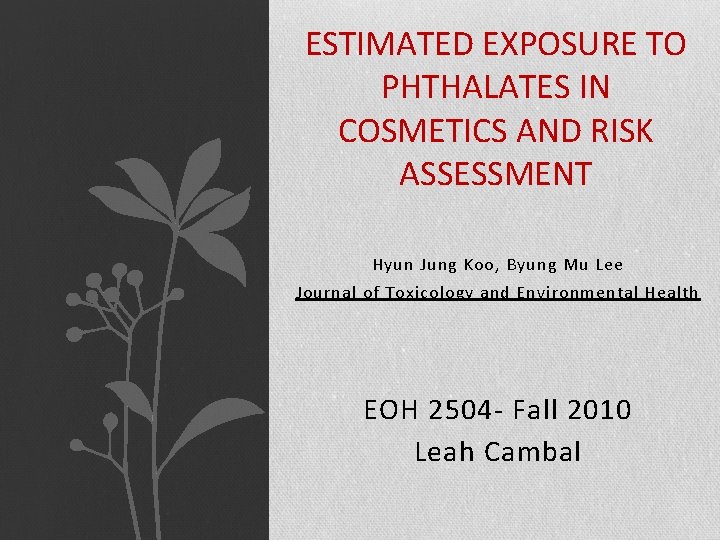 ESTIMATED EXPOSURE TO PHTHALATES IN COSMETICS AND RISK ASSESSMENT Hyun Jung Koo, Byung Mu