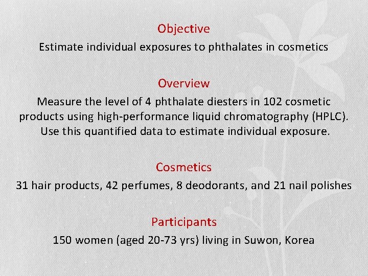 Objective Estimate individual exposures to phthalates in cosmetics Overview Measure the level of 4