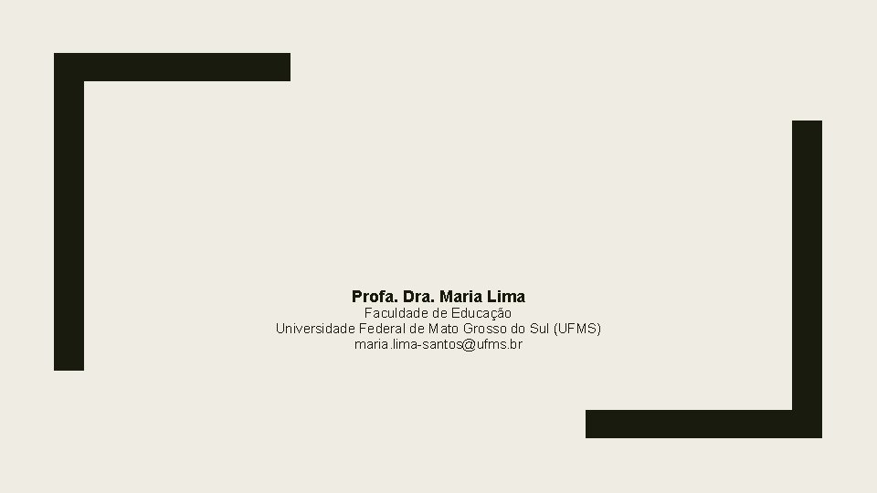 Profa. Dra. Maria Lima Faculdade de Educação Universidade Federal de Mato Grosso do Sul