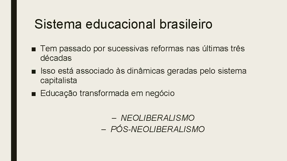 Sistema educacional brasileiro ■ Tem passado por sucessivas reformas nas últimas três décadas ■