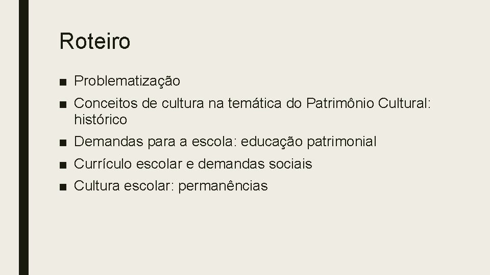 Roteiro ■ Problematização ■ Conceitos de cultura na temática do Patrimônio Cultural: histórico ■