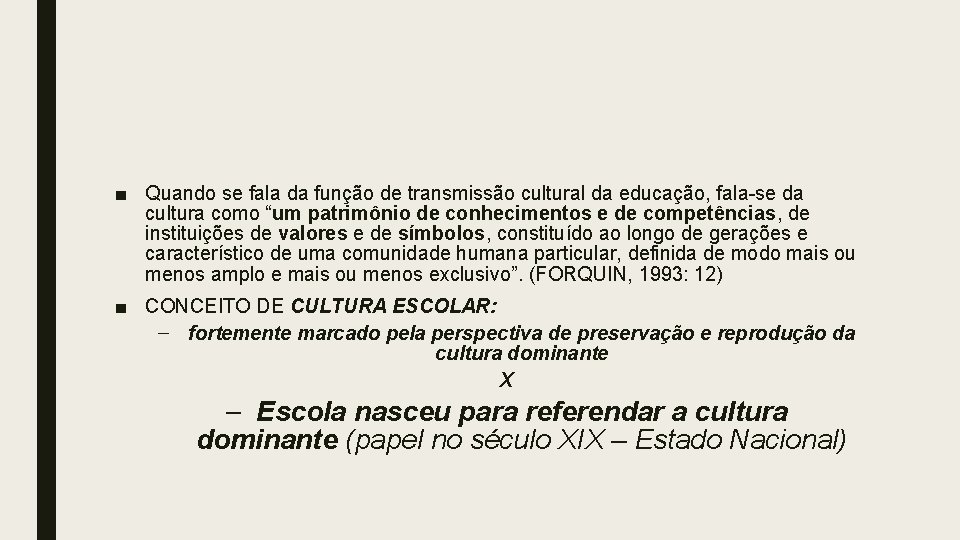 ■ Quando se fala da função de transmissão cultural da educação, fala-se da cultura