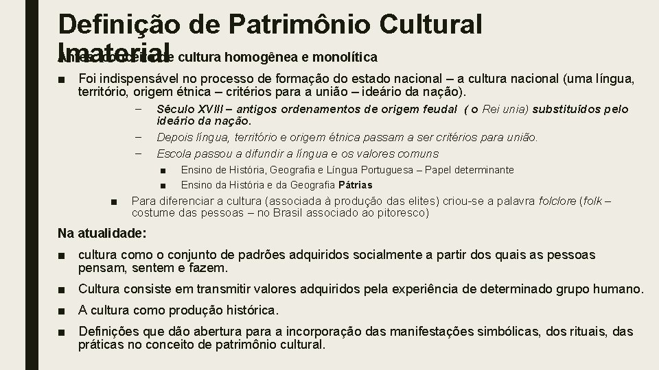 Definição de Patrimônio Cultural Antes: conceito de cultura homogênea e monolítica Imaterial ■ Foi