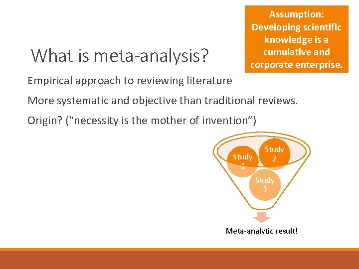 Assumption: Developing scientific knowledge is a cumulative and corporate enterprise. What is meta-analysis? Empirical