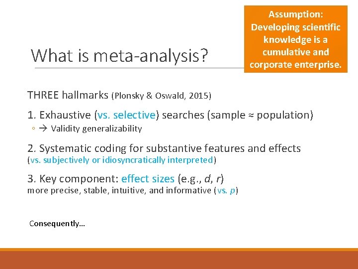What is meta-analysis? Assumption: Developing scientific knowledge is a cumulative and corporate enterprise. THREE