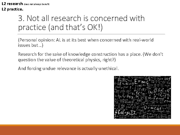 L 2 research does not always benefit L 2 practice. 3. Not all research