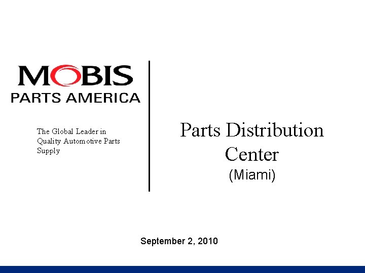 The Global Leader in Quality Automotive Parts Supply Parts Distribution Center (Miami) September 2,