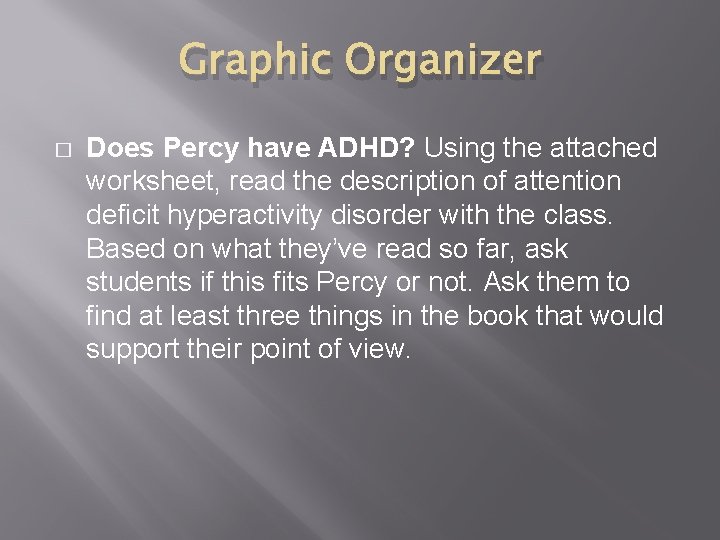 Graphic Organizer � Does Percy have ADHD? Using the attached worksheet, read the description Graphic Organizer � Does Percy have ADHD? Using the attached worksheet, read the description