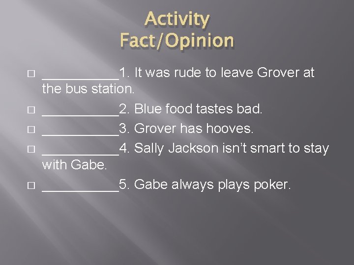Activity Fact/Opinion � � � _____1. It was rude to leave Grover at the Activity Fact/Opinion � � � _____1. It was rude to leave Grover at the