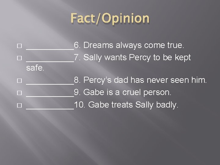 Fact/Opinion � � � _____6. Dreams always come true. _____7. Sally wants Percy to Fact/Opinion � � � _____6. Dreams always come true. _____7. Sally wants Percy to