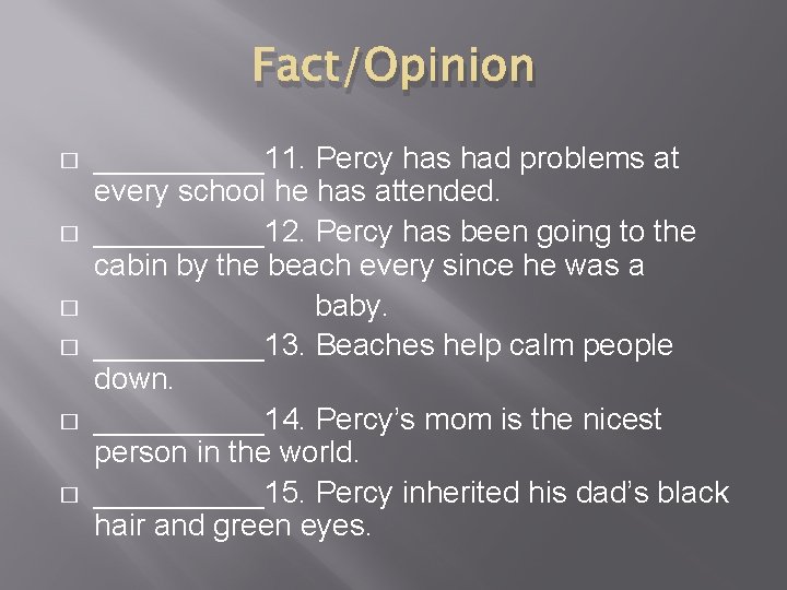 Fact/Opinion � � � _____11. Percy has had problems at every school he has Fact/Opinion � � � _____11. Percy has had problems at every school he has