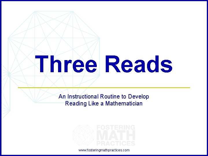 Three Reads An Instructional Routine to Develop Reading Like a Mathematician www. fosteringmathpractices. com