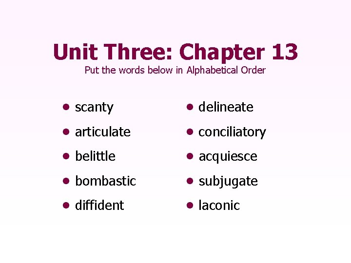 Unit Three: Chapter 13 Put the words below in Alphabetical Order • scanty •