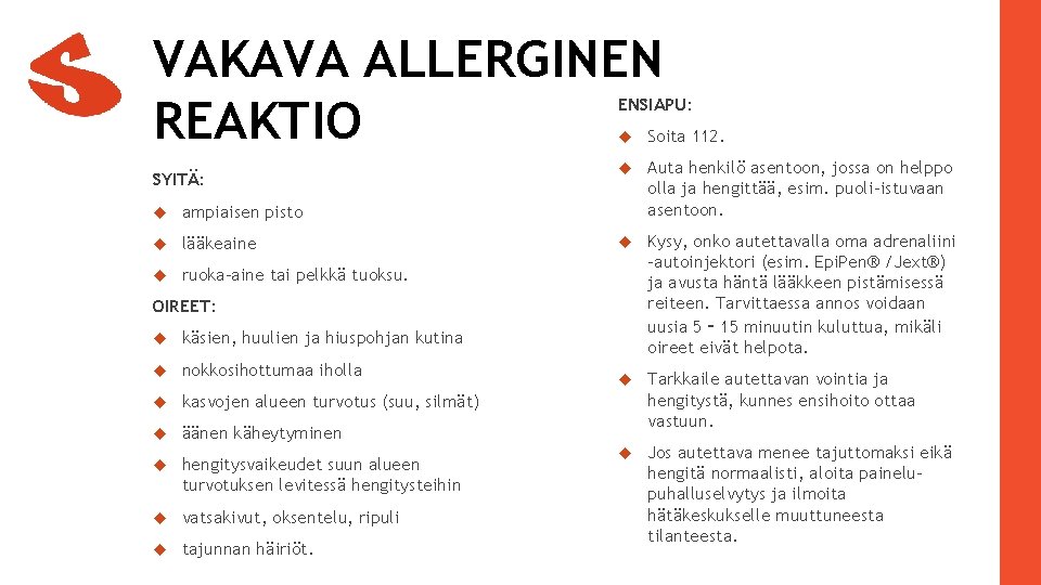 VAKAVA ALLERGINEN REAKTIO ENSIAPU: SYITÄ: ampiaisen pisto lääkeaine ruoka-aine tai pelkkä tuoksu. Soita 112.