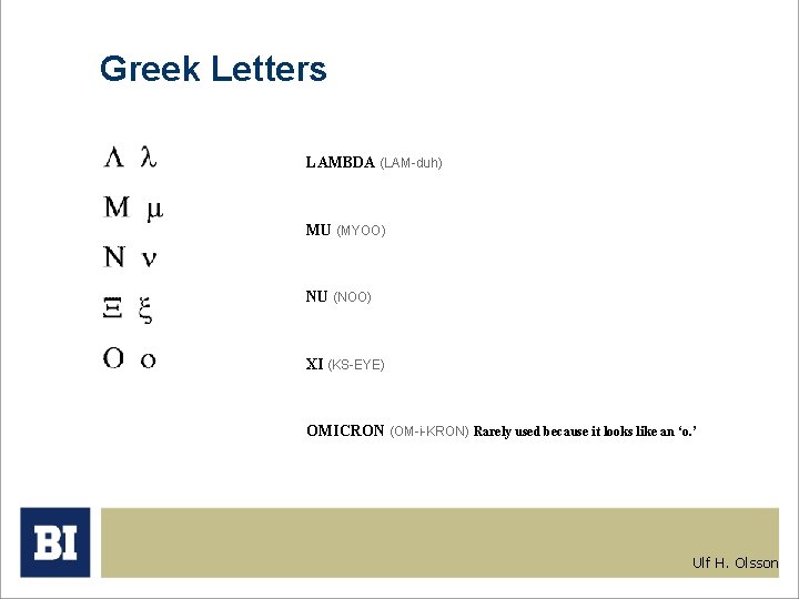 Greek Letters LAMBDA (LAM-duh) MU (MYOO) NU (NOO) XI (KS-EYE) OMICRON (OM-i-KRON) Rarely used