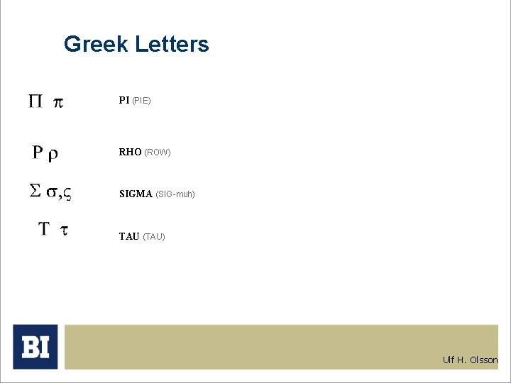 Greek Letters PI (PIE) RHO (ROW) SIGMA (SIG-muh) TAU (TAU) Ulf H. Olsson 