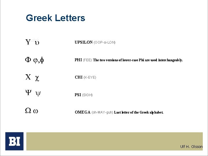 Greek Letters UPSILON (OOP-si-LON) PHI (FEE) The two versions of lower-case Phi are used