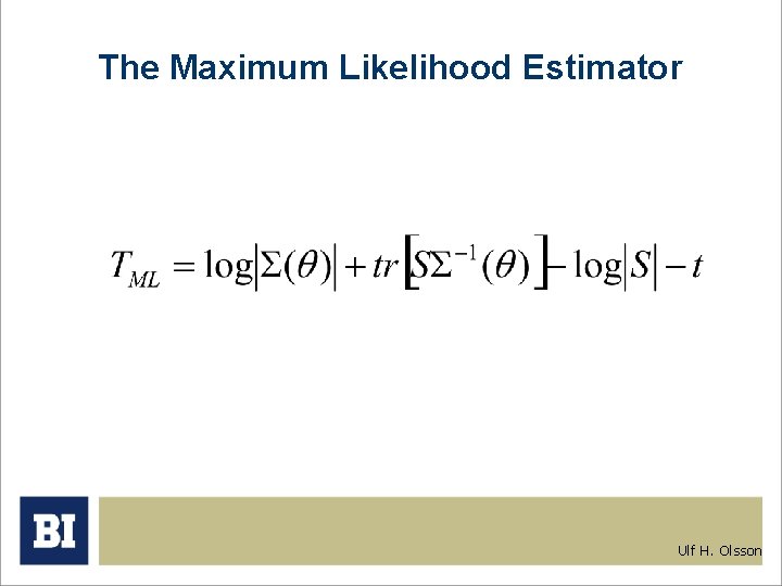 The Maximum Likelihood Estimator Ulf H. Olsson 