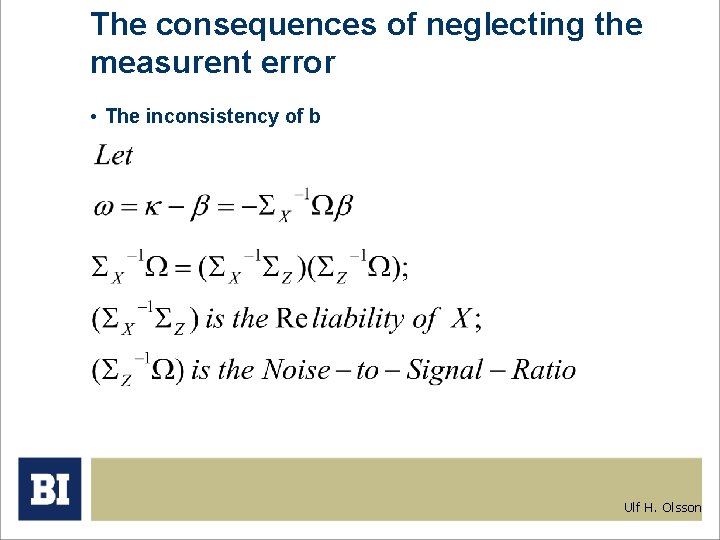 The consequences of neglecting the measurent error • The inconsistency of b Ulf H.
