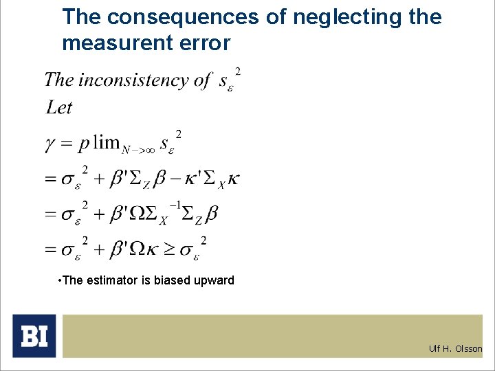 The consequences of neglecting the measurent error • The estimator is biased upward Ulf