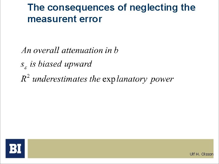 The consequences of neglecting the measurent error Ulf H. Olsson 