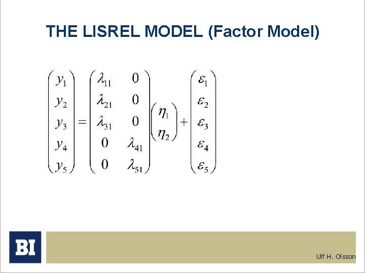 THE LISREL MODEL (Factor Model) Ulf H. Olsson 
