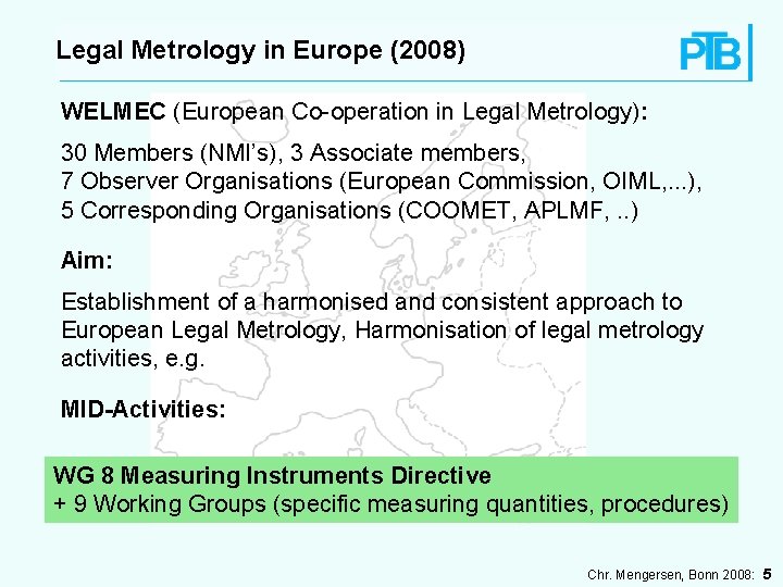 Legal Metrology in Europe (2008) WELMEC (European Co-operation in Legal Metrology): 30 Members (NMI’s),