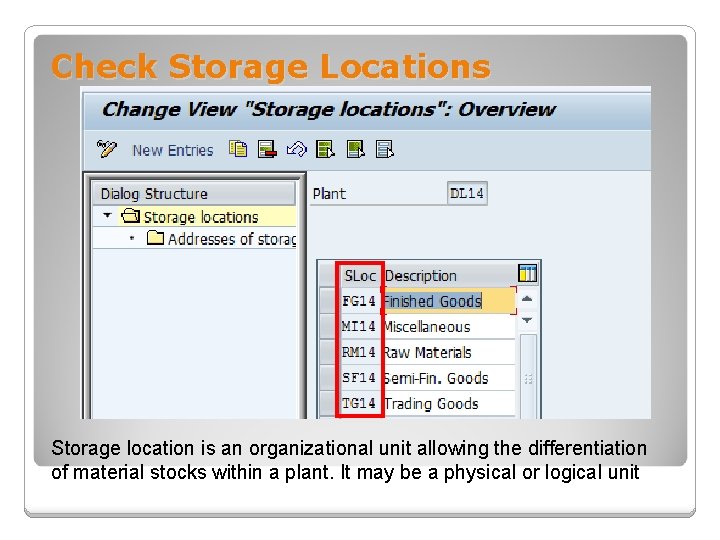 Check Storage Locations Storage location is an organizational unit allowing the differentiation of material