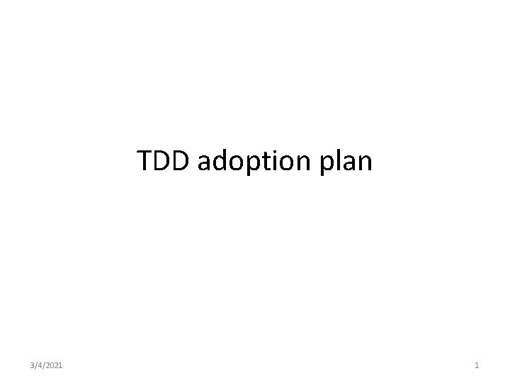 TDD adoption plan 3/4/2021 1 
