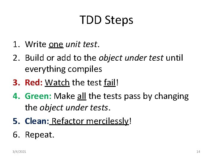 TDD Steps 1. Write one unit test. 2. Build or add to the object