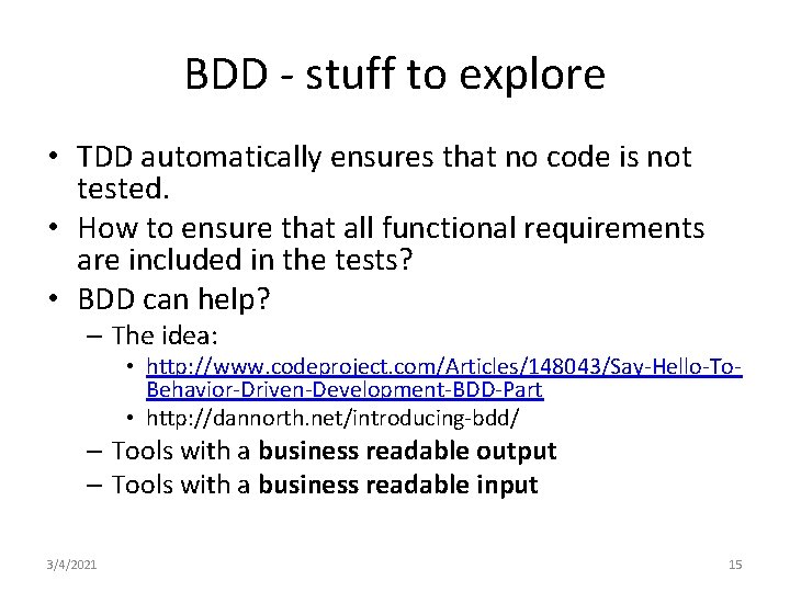 BDD - stuff to explore • TDD automatically ensures that no code is not