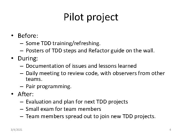 Pilot project • Before: – Some TDD training/refreshing. – Posters of TDD steps and