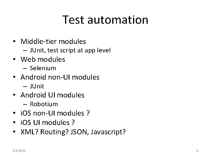 Test automation • Middle-tier modules – JUnit, test script at app level • Web