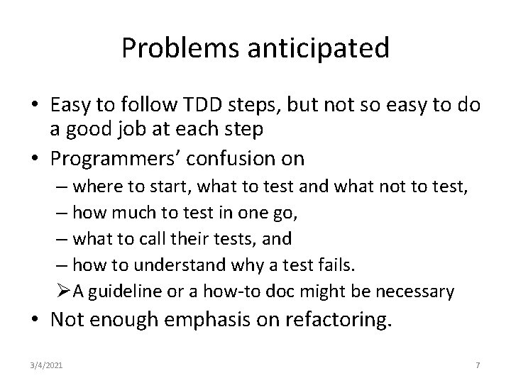 Problems anticipated • Easy to follow TDD steps, but not so easy to do